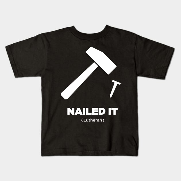 Nailed It | Martin Luther Protestant Reformation Kids T-Shirt by MeatMan